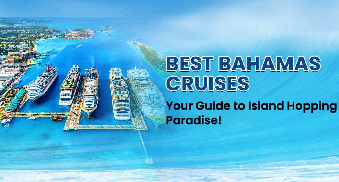Best Bahamas Cruises: Your Guide to Island Hopping Paradise