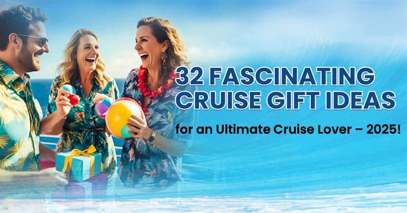 What Are 32 Fascinating Cruise Gift Ideas for Cruise Lovers in 2026?