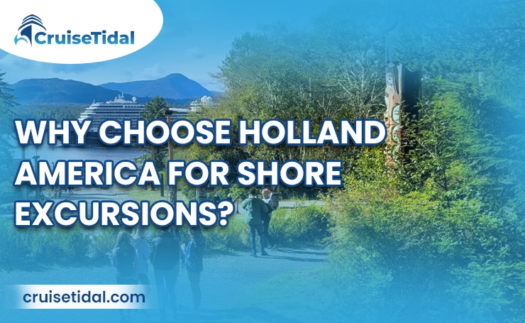 Why Choose Holland America for Shore Excursions?