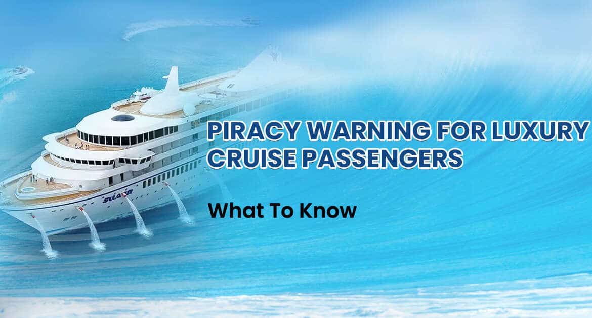 Piracy Warning For Luxury Cruise Passengers: What To Know