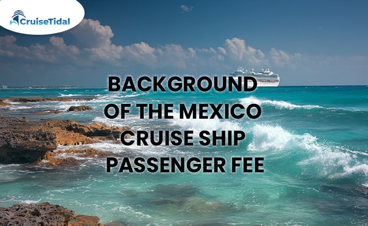 Background of the Mexico Cruise Ship Passenger Fee
