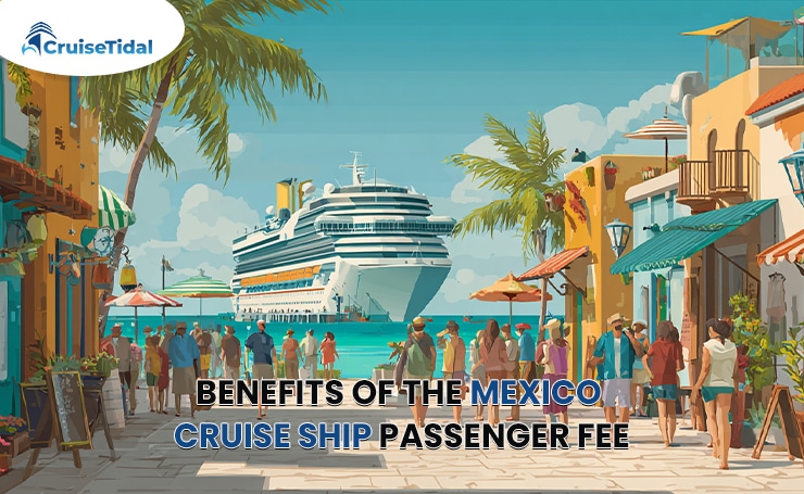 Benefits of the Mexico Cruise Ship Passenger Fee