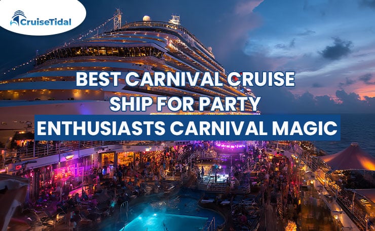 Best Carnival Cruise Ship for Party Enthusiasts: Carnival Magic