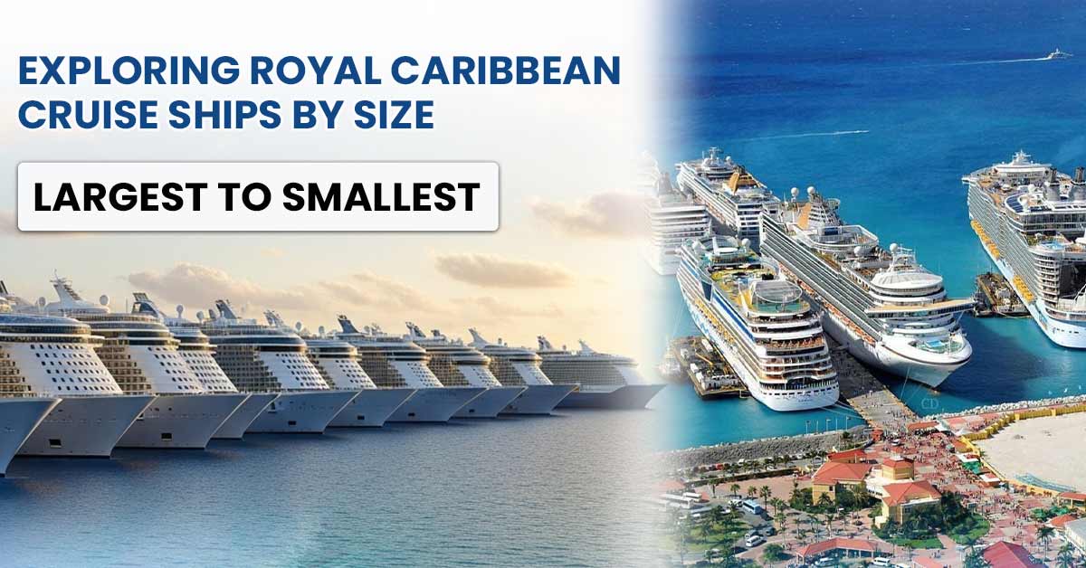 Exploring Royal Caribbean Cruise Ships By Size: Largest to Smallest
